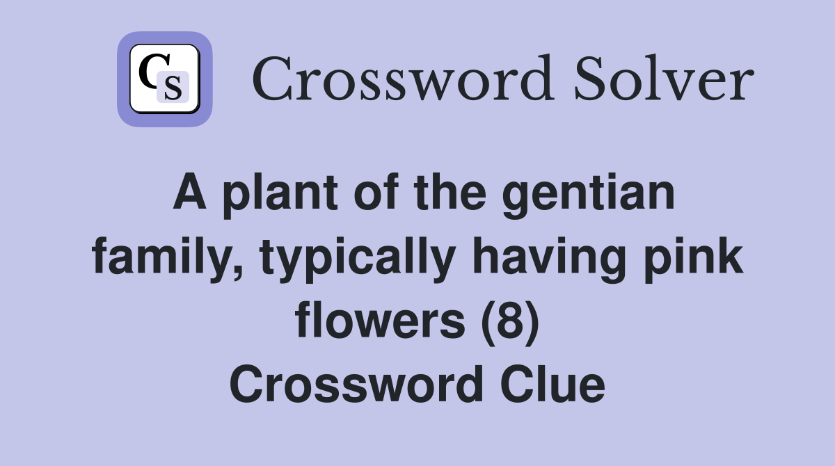 A plant of the gentian family, typically having pink flowers (8